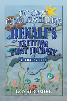 Paperback The Great Ocean Adventures of Denali's Exciting First Journey: A Whales Tale Book
