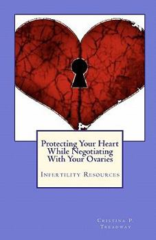 Paperback Protecting Your Heart While Negotiating With Your Ovaries: Infertility Resources Book