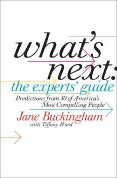 Hardcover What's Next: The Experts' Guide: Predictions from 50 of America's Most Compelling People Book