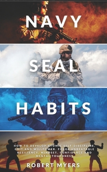 Paperback Navy Seal Habits: How to Develop Atomic Self-Discipline, Grit and Willpower. Forge Unbeatable Resiliency, Mindset, Confidence and Mental Book