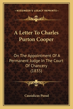 A Letter To Charles Purton Cooper: On The Appointment Of A Permanent Judge In The Court Of Chancery