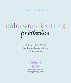 Paperback Colorwork Knitting for Relaxation: 20 Easy-To-Knit Patterns for Stunning Sweaters, Shawls & Accessories Book