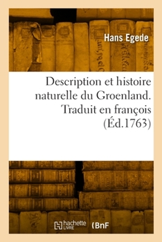 Paperback Description Et Histoire Naturelle Du Groenland. Traduit En François [French] Book