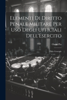 Paperback Elementi Di Diritto Penale Militare Per Uso Degli Ufficiali Dell'Esercito: -Parte Generale [Italian] Book