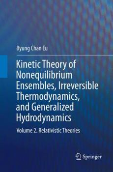 Paperback Kinetic Theory of Nonequilibrium Ensembles, Irreversible Thermodynamics, and Generalized Hydrodynamics: Volume 2. Relativistic Theories Book