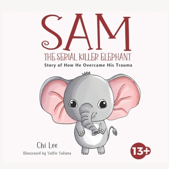 Paperback Sam The Serial killer Elephant: Story of How He Overcame His Trauma Book