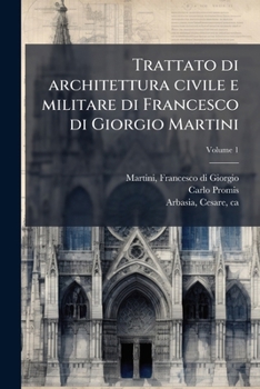 Trattato di architettura civile e militare di Francesco di Giorgio Martini (Italian Edition)