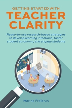 Paperback Getting Started with Teacher Clarity: Ready-To-Use Research-Based Strategies to Develop Learning Intentions, Foster Student Autonomy, and Engage Stude Book