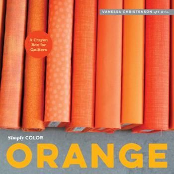 Hardcover Simply Color: Orange: A Crayon Box for Quilters Book