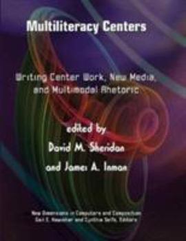 Hardcover Multiliteracy Centers: Writing Center Work, New Media, and Multimodal Rhetoric Book