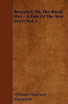 Boscobel or The Royal Oak, Volume I