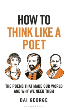 Hardcover How to Think Like a Poet: The Poems That Made Our World and Why We Need Them Book