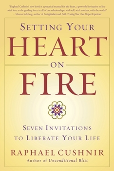 Paperback Setting Your Heart on Fire: Seven Invitations to Liberate Your Life Book