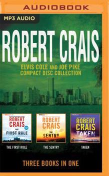 Robert Crais - Elvis Cole/Joe Pike Collection: Books 13-15: The First Rule, The Sentry, Taken - Book  of the Elvis Cole and Joe Pike