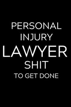 Paperback Personal Injury Lawyer Shit To Get Done: Lined Journal Notebook, 6x9, Soft Cover, Matte Finish, Funny Sarcastic Journal Notepad for Women and Men To W Book