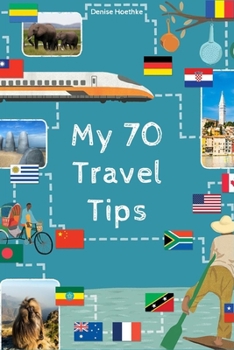 Paperback My 70 Travel Tips- Denise Hoethke Book