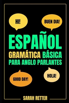 ESPAÑOL: GRAMÁTICA BÁSICA PARA ANGLOPARLANTES. Vía de aprendizaje rápida de los conceptos básicos gramaticales del español: Una ruta acelerada hacia el aprendizaje del español. (Spanish Edition)