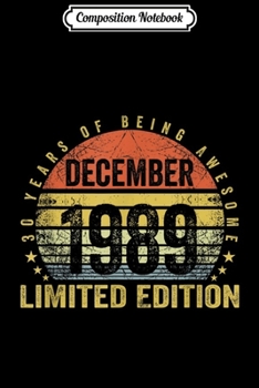 Composition Notebook: Born December 1989 Limited Edition Bday Gifts 30th Birthday  Journal/Notebook Blank Lined Ruled 6x9 100 Pages