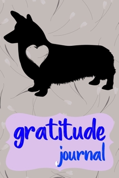 Gratitude Journal: Practice Gratitude and Daily Reflection to Reduce Stress, Improve Mental Health, and Find Peace in the Everyday For Corgi Dog Puppy Owners and Lovers