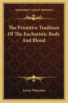 Paperback The Primitive Tradition Of The Eucharistic Body And Blood Book