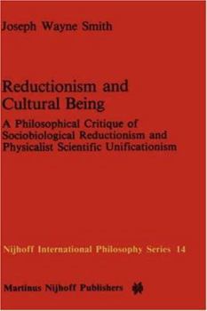 Hardcover Reductionism and Cultural Being: A Philosophical Critique of Sociobiological Reductionism and Physicalist Scientific Unificationism Book