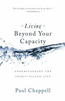 Paperback Living Beyond Your Capacity: Understanding the Spirit-Filled Life Book