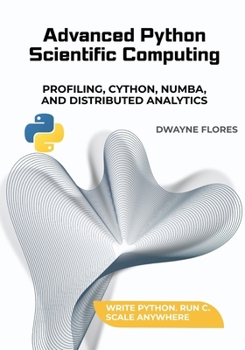 Paperback Advanced Python Scientific Computing: Profiling, Cython, Numba, and Distributed Analytics Book
