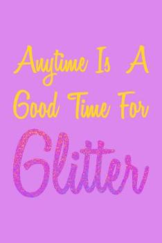 Paperback Anytime Is A Good Time For Glitter: Weekly Notebook Book