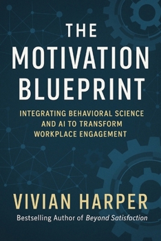 Paperback The Motivation Blueprint: Integrating Behavioral Science and AI to Transform Workplace Engagement Book