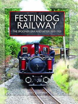 Hardcover Festiniog Railway: Volume 1 - The Spooner Era and After 1830 - 1920 Book
