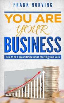 Paperback You Are Your Business: How to be a great businessman starting from zero Book