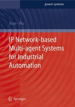 Paperback IP Network-Based Multi-Agent Systems for Industrial Automation: Information Management, Condition Monitoring and Control of Power Systems Book