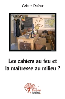 Paperback Les cahiers au feu et la maîtresse au milieu ? [French] Book