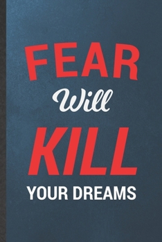 Paperback Fear Will Kill Your Dreams: Blank Funny Positive Motivation Lined Notebook/ Journal For Kindness Workout Gym, Inspirational Saying Unique Special Book