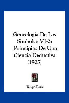 Paperback Genealogia De Los Simbolos V1-2: Principios De Una Ciencia Deductiva (1905) [French] Book