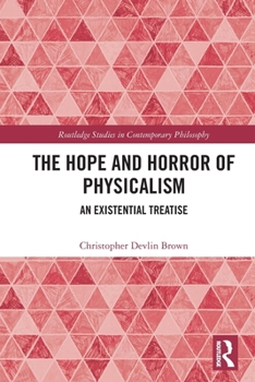 Paperback The Hope and Horror of Physicalism: An Existential Treatise Book