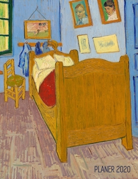 Das Schlafzimmer im Gelben Haus Terminplaner 2020: Vincent Van Gogh 12 Monate: Januar - Dezember 2020 Planer Ideal f�r die Schule, Studium und das B�ro Niederl�ndischer Maler Post-Impressionismus W�ch