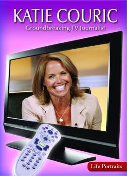 Katie Couric: Groundbreaking TV Journalist - Book  of the Life Portraits
