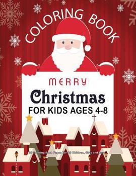 Christmas Coloring Book For Kids Ages 4-8 : 32 Coloring Book Pages For All Children, Girls and Boys: 8.5" x 11" Big Christmas Coloring Book For Children (Christmas Coloring Books For Kids) (Volume 1)