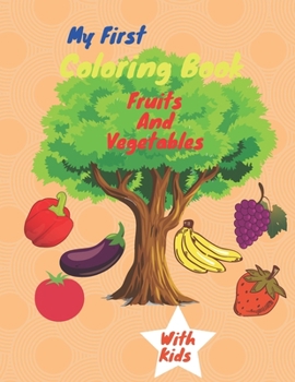 Paperback My First Coloring Book Fruits And Vegetables: Healthy Foods Coloring Book For Kids Book