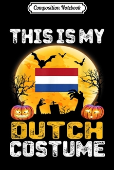 Paperback Composition Notebook: This Is My Dutch Flag Costume Halloween Netherlands Journal/Notebook Blank Lined Ruled 6x9 100 Pages Book