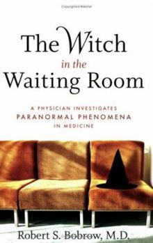 Paperback The Witch in the Waiting Room: A Physician Examines Paranormal Phenomena in Medicine Book
