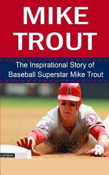 Paperback Mike Trout: The Inspirational Story of Baseball Superstar Mike Trout Book