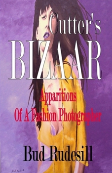 Cutter's Bizaar: Apparitions of a Fashion Photographer