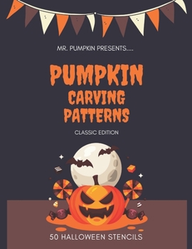 Paperback Pumpkin Carving Patterns: Classic Edition: 50 Pumpkin Stencils for Halloween, Many Cool Ideas, Including Multiple Templates, Scary Jack O' Lante Book