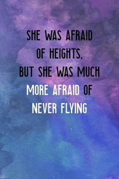 Paperback She Was Afraid Of Heights, But She Was Much More Afraid Of Never Flying: All Purpose 6x9" Blank Lined Notebook Journal Way Better Than A Card Trendy U Book