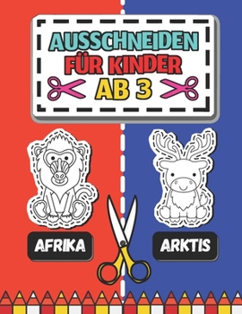 Paperback Ausschneiden für Kinder ab 3 - Afrika - Arktis: Mein erstes Ausschneidebuch - Tiere Schneiden, Kleben, Malen Das große Bastelbuch ab 3 Jahre für Mädch [German] Book