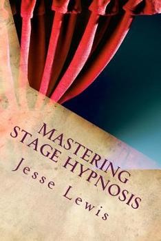 Paperback Mastering Stage Hypnosis: The Simple Guide To Entertaining With Hypnosis Book