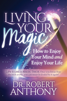 Paperback Living Your Magic: How to Enjoy Your Mind and Enjoy Your Life Book
