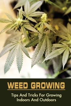 Paperback Weed Growing: Tips And Tricks For Growing Indoors And Outdoors: Marijuana Hybrids Book